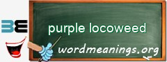 WordMeaning blackboard for purple locoweed